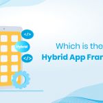 What Are The Best Frameworks Available For Hybrid App Development?