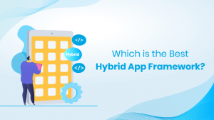 Read more about the article What Are The Best Frameworks Available For Hybrid App Development?