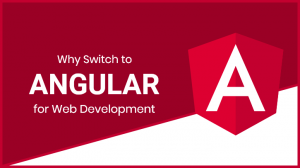 Read more about the article Why Should you Adopt the Angular for Web Development?